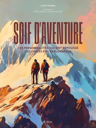 Soif d'aventure - Ces personnalités qui ont repoussé les limites de l'exploration